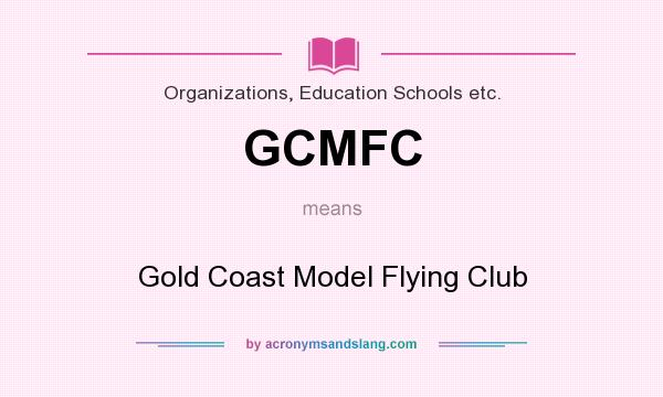 What does GCMFC mean? It stands for Gold Coast Model Flying Club