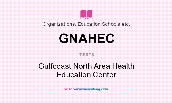 What does GNAHEC mean? It stands for Gulfcoast North Area Health Education Center