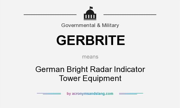 What does GERBRITE mean? It stands for German Bright Radar Indicator Tower Equipment