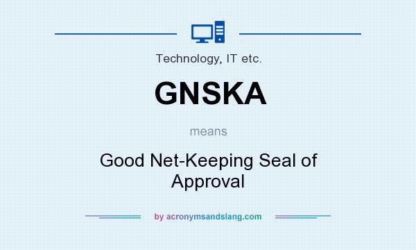 What does GNSKA mean? It stands for Good Net-Keeping Seal of Approval