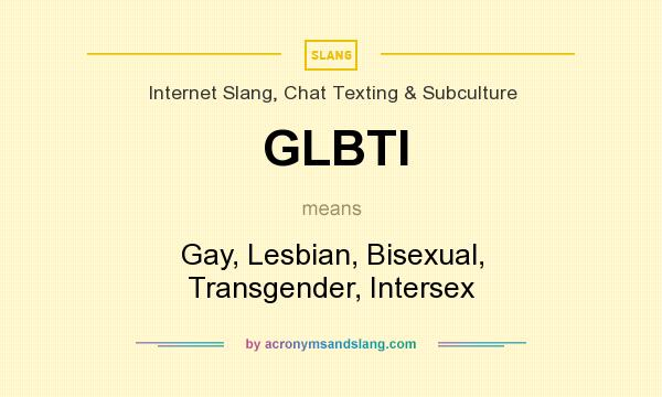 What does GLBTI mean? It stands for Gay, Lesbian, Bisexual, Transgender, Intersex