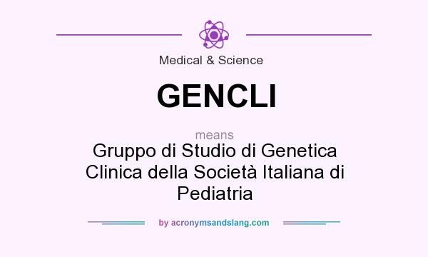 What does GENCLI mean? It stands for Gruppo di Studio di Genetica Clinica della Società Italiana di Pediatria