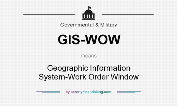 What does GIS-WOW mean? It stands for Geographic Information System-Work Order Window