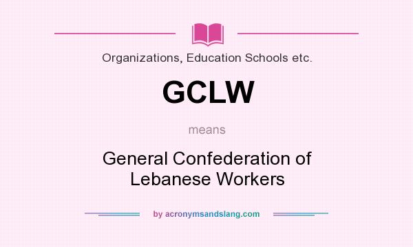 What does GCLW mean? It stands for General Confederation of Lebanese Workers