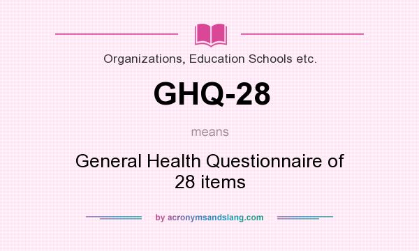 What does GHQ-28 mean? It stands for General Health Questionnaire of 28 items
