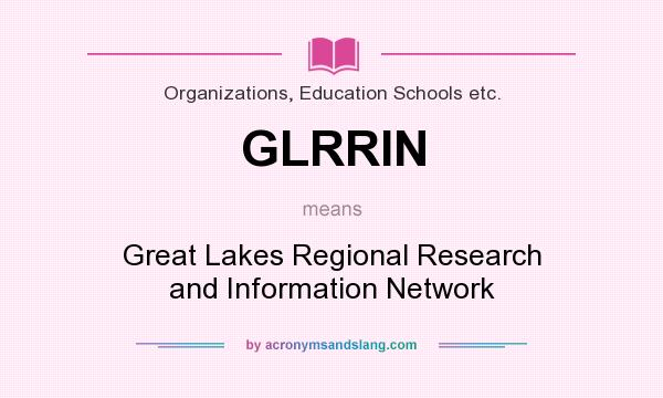 What does GLRRIN mean? It stands for Great Lakes Regional Research and Information Network