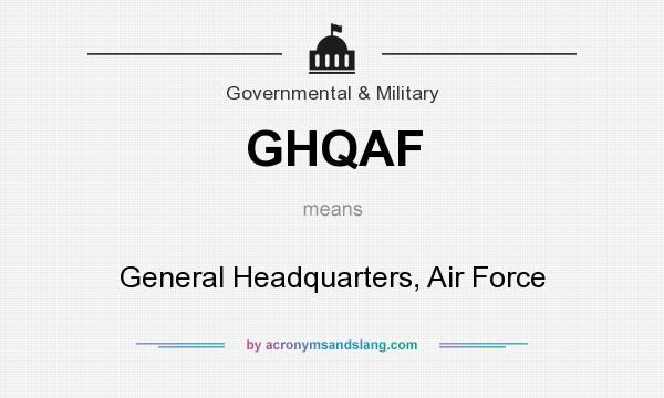 What does GHQAF mean? It stands for General Headquarters, Air Force