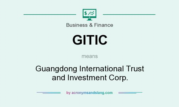 What does GITIC mean? It stands for Guangdong International Trust and Investment Corp.