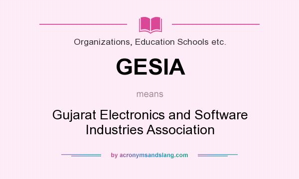 What does GESIA mean? It stands for Gujarat Electronics and Software Industries Association
