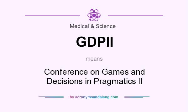 What does GDPII mean? It stands for Conference on Games and Decisions in Pragmatics II