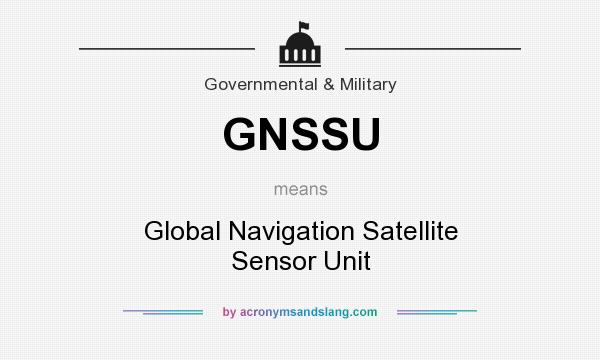 What does GNSSU mean? It stands for Global Navigation Satellite Sensor Unit