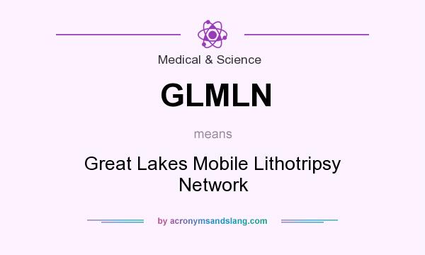 What does GLMLN mean? It stands for Great Lakes Mobile Lithotripsy Network