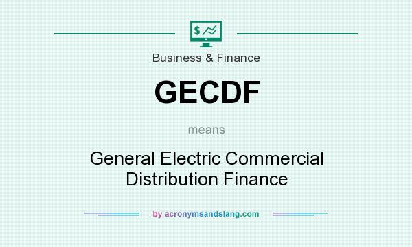 What does GECDF mean? It stands for General Electric Commercial Distribution Finance