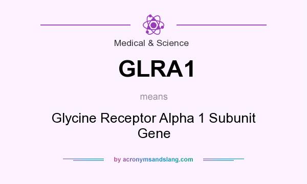 What does GLRA1 mean? It stands for Glycine Receptor Alpha 1 Subunit Gene