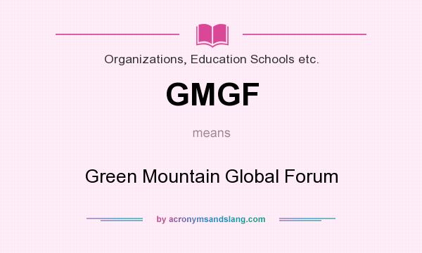 What does GMGF mean? It stands for Green Mountain Global Forum