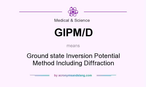 What does GIPM/D mean? It stands for Ground state Inversion Potential Method Including Diffraction