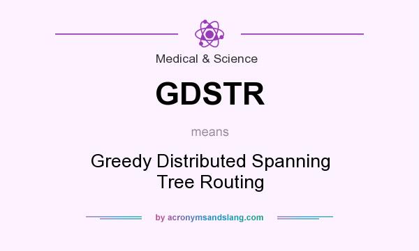 What does GDSTR mean? It stands for Greedy Distributed Spanning Tree Routing