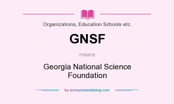 What does GNSF mean? It stands for Georgia National Science Foundation