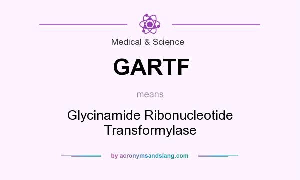 What does GARTF mean? It stands for Glycinamide Ribonucleotide Transformylase