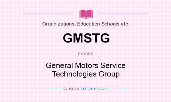What does GMSTG mean? It stands for General Motors Service Technologies Group