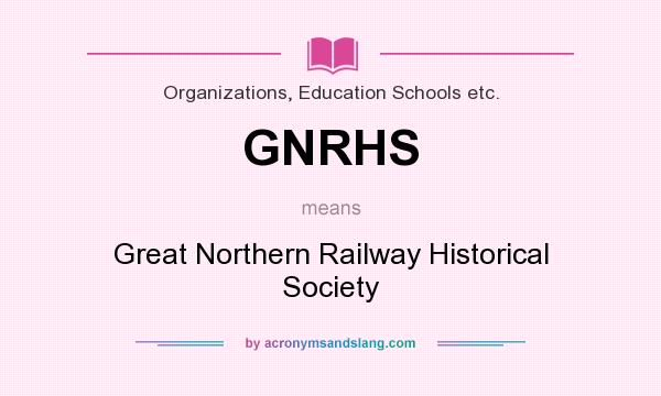 What does GNRHS mean? It stands for Great Northern Railway Historical Society