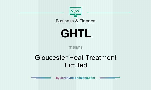 What does GHTL mean? It stands for Gloucester Heat Treatment Limited