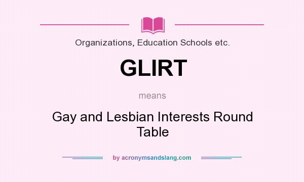 What does GLIRT mean? It stands for Gay and Lesbian Interests Round Table