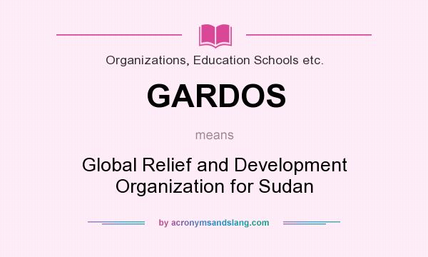 What does GARDOS mean? It stands for Global Relief and Development Organization for Sudan