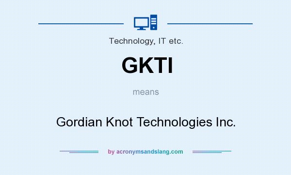 What does GKTI mean? It stands for Gordian Knot Technologies Inc.