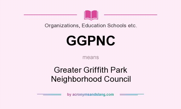 What does GGPNC mean? It stands for Greater Griffith Park Neighborhood Council