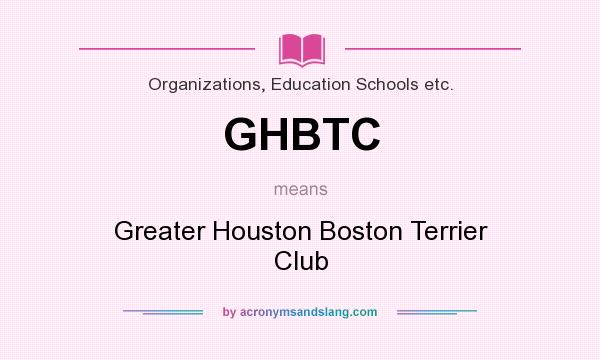 What does GHBTC mean? It stands for Greater Houston Boston Terrier Club