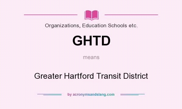 What does GHTD mean? It stands for Greater Hartford Transit District