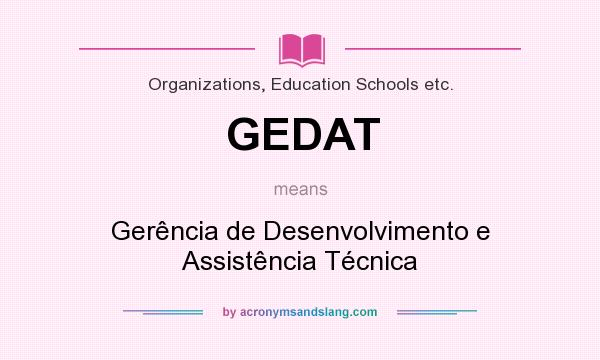 What does GEDAT mean? It stands for Gerência de Desenvolvimento e Assistência Técnica