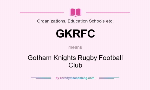 What does GKRFC mean? It stands for Gotham Knights Rugby Football Club