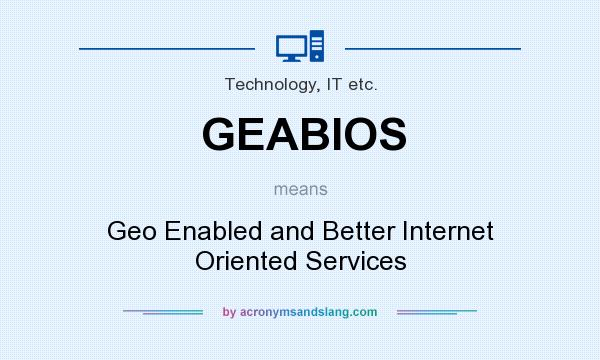 What does GEABIOS mean? It stands for Geo Enabled and Better Internet Oriented Services
