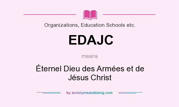 What does EDAJC mean? It stands for Éternel Dieu des Armées et de Jésus Christ