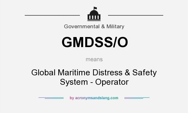 What does GMDSS/O mean? It stands for Global Maritime Distress & Safety System - Operator