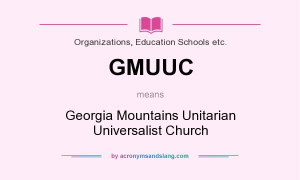 What does GMUUC mean? It stands for Georgia Mountains Unitarian Universalist Church