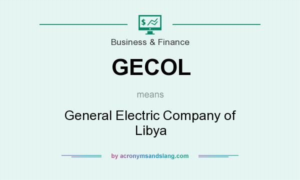 What does GECOL mean? It stands for General Electric Company of Libya