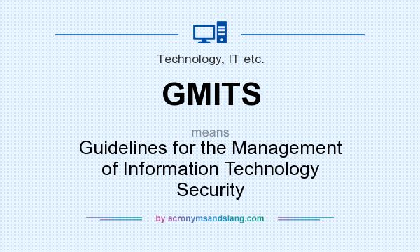 What does GMITS mean? It stands for Guidelines for the Management of Information Technology Security