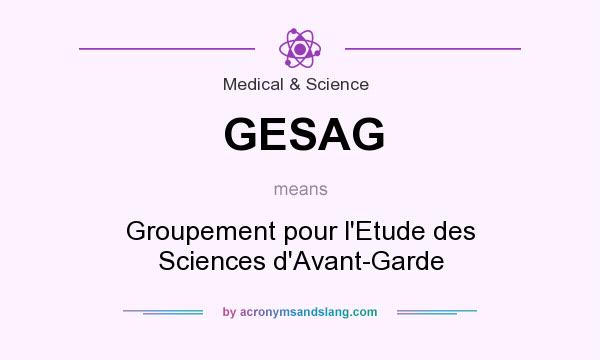 What does GESAG mean? It stands for Groupement pour l`Etude des Sciences d`Avant-Garde