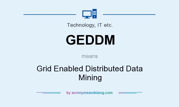What does GEDDM mean? It stands for Grid Enabled Distributed Data Mining