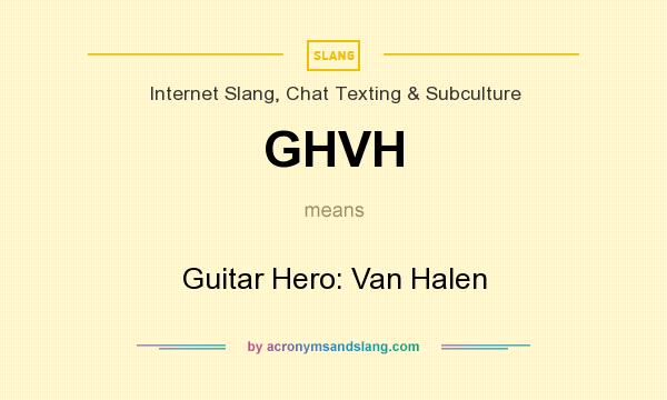 What does GHVH mean? It stands for Guitar Hero: Van Halen