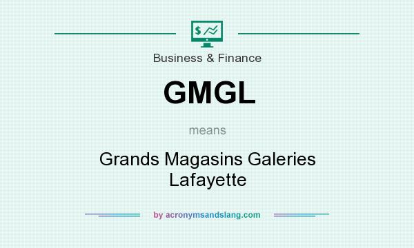 What does GMGL mean? It stands for Grands Magasins Galeries Lafayette
