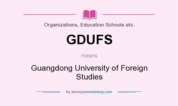 What does GDUFS mean? It stands for Guangdong University of Foreign Studies