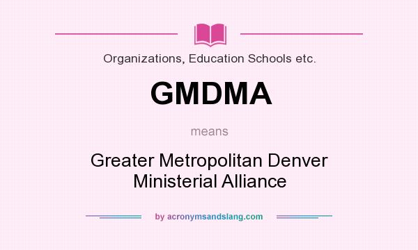 What does GMDMA mean? It stands for Greater Metropolitan Denver Ministerial Alliance