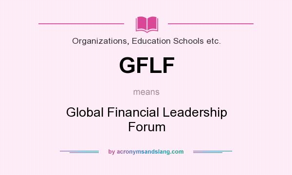 What does GFLF mean? It stands for Global Financial Leadership Forum