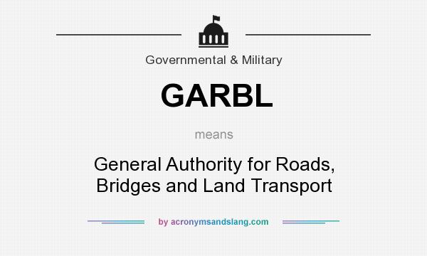 What does GARBL mean? It stands for General Authority for Roads, Bridges and Land Transport
