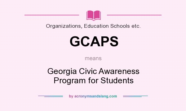 What does GCAPS mean? It stands for Georgia Civic Awareness Program for Students