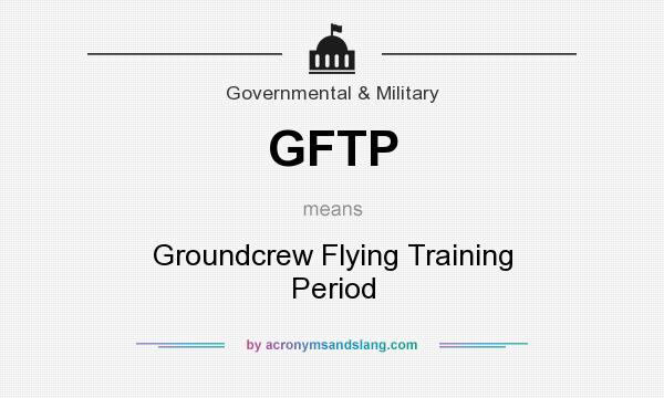 What does GFTP mean? It stands for Groundcrew Flying Training Period